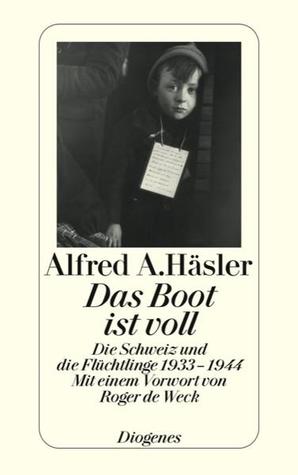 Das Boot ist voll: Die Schweiz und die Flüchtlinge 1933–1945 (Paperback)