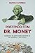 Investindo com Dr. Money: C...