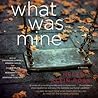 What Was Mine by Helen Klein Ross