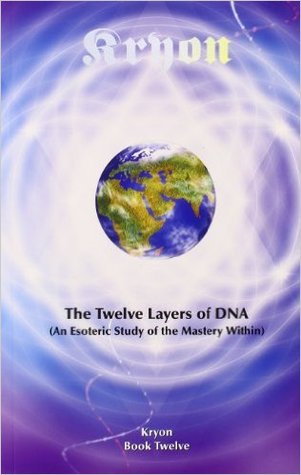 The Twelve Layers of DNA: An Esoteric Study of the Mastery Within (Kryon, #12)