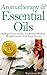 Aromatherapy: And Essential Oils: A Beginners Guide To Better Health, Less Stress and Weight Loss
