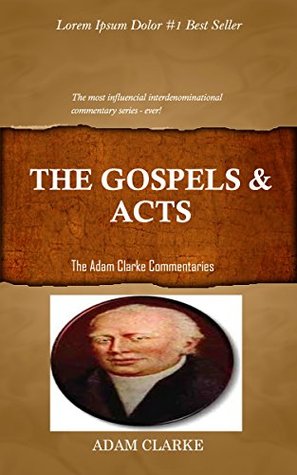 Clarke On The Gospels And Acts: Adam Clarke's Bible Commentary