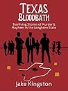 Texas Bloodbath: Stories of Murder and Mayhem in the Longhorn State
