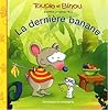 La dernière banane (Toupie et Binou) La dernière banane (Toupie et Binou)