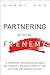 Partnering with the Frenemy: A Framework for Managing Business Relationships, Minimizing Conflict, and Achieving Partnership Success