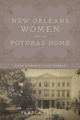 New Orleans Women and the Poydras Home: More Durable than Marble (Hardcover)