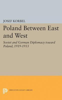 Poland Between East and West: Soviet and German Diplomacy toward Poland, 1919-1933 (Princeton Legacy Library)