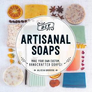 DIY Artisanal Soaps: Make Your Own Custom, Handcrafted Soaps!