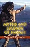 Myths and Legends of Hawaii by William Drake Westervelt