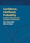Confidence, Likelihood, Probability: Statistical Inference with Confidence Distributions (Cambridge Series in Statistical and Probabilistic Mathematics, Series Number 41)