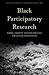 Black Participatory Research: Power, Identity, and the Struggle for Justice in Education
