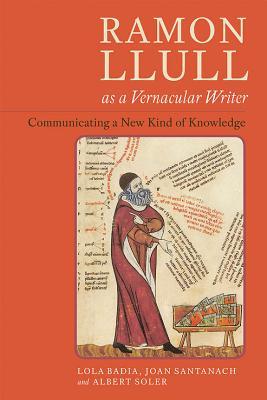 Ramon Llull as a Vernacular Writer: Communicating a New Kind of Knowledge (Monografías A, 354)