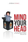 Mind Your Head: The Life, Death, and Rebirth of a Suicidal Queer Christian Missionary Kid Mind Your Head: The Life, Death, and Rebirth of a Suicidal Queer Christian Missionary Kid