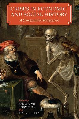Crises in Economic and Social History: A Comparative Perspective (People, Markets, Goods: Economies and Societies in History, 6)
