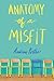 Anatomy of a Misfit: A Funny and Heartbreaking YA Story about Love, Loss, and What It Means to Be Yourself