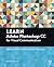Learn Adobe Photoshop CC for Visual Communication: Adobe Certified Associate Exam Preparation