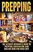Prepping: The Ultimate Beginner's Guide to Prepping, Survivalism, And Bug Out Bags For When SHTF (Prepping, Prepping On A Budget, Survivalism, SHTF)