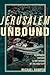 Jerusalem Unbound: Geography, History, and the Future of the Holy City