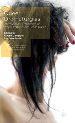 Queer Dramaturgies: International Perspectives on Where Performance Leads Queer (Contemporary Performance InterActions)