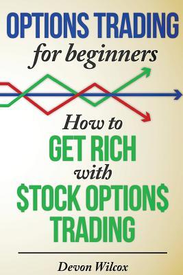 Options Trading for Beginners: How to Get Rich With Stock Options Trading