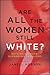 Are All the Women Still Whi...