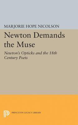 Newton Demands the Muse: Newton's Opticks and the 18th Century Poets (Princeton Legacy Library)