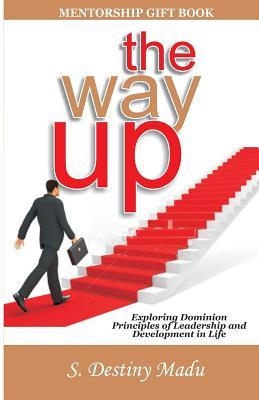 The Way Up: Exploring God’s Principles of Leadership and Development in Life