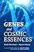 Genes and Cosmic Essences