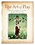 The Art of Play: Ignite Your Imagination to Unlock Insight, Healing, and Joy