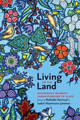 Living on the Land: Indigenous Women’s Understanding of Place (Paperback)