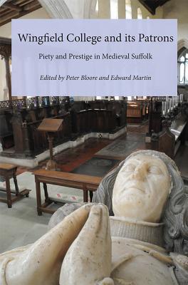 Wingfield College and its Patrons: Piety and prestige in medieval Suffolk (Hardcover)