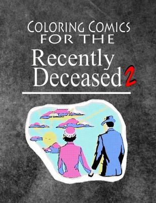 Coloring Comics For The Recently Deceased - Notebook 2: Volume Two! The Ghostly Writing and Coloring Comic Notebook People Are Dying To Get Their Hands On!