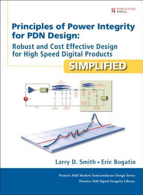 Principles of Power Integrity for PDN Design-Simplified: Robust and Cost Effective Design for High Speed Digital Products (Prentice Hall Modern ... Prentice Hall Signal Integrity Library)