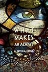 What Makes an Always by Jessica Tyner Mehta What Makes an Always by Jessica Tyner Mehta