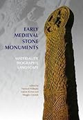 Early Medieval Stone Monuments: Materiality, Biography, Landscape