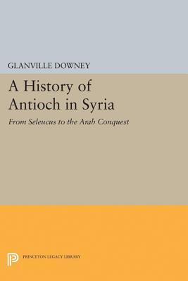 History of Antioch (Princeton Legacy Library)