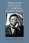 Abraham Lincoln and Liberal Democracy (American Political Thought) Abraham Lincoln and Liberal Democracy (American Political Thought)