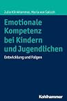 Emotionale Kompetenz bei Kindern und Jugendlichen: Entwicklung und Folgen (German Edition) Emotionale Kompetenz bei Kindern und Jugendlichen: Entwicklung und Folgen (German Edition)