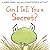 Can I Tell You a Secret?