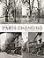 Paris Changing by Christopher Rauschenberg