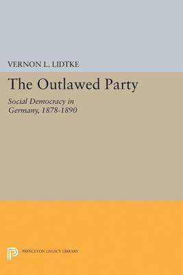 Outlawed Party: Social Democracy in Germany (Princeton Legacy Library)