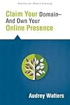 Claim Your Domain And Own Your Online Presence (Develop a Safe and Secure Digital Space to Preserve and Store Student Data) (Solutions Series) (Solutions For Modern Learning) Claim Your Domain And Own Your Online Presence (Develop a Safe and Secure Digital Space to Preserve and Store Student Data) (Solutions Series) (Solutions For Modern Learning)