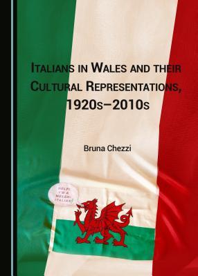 Italians in Wales and their Cultural Representations, 1920s-2010s