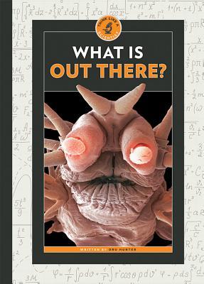 What Is Out There? (Think Like a Scientist)