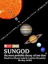 Sungod the most probable theory of our time. by Reg Griffin