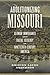 Abolitionizing Missouri: German Immigrants and Racial Ideology in Nineteenth-Century America (Antislavery, Abolition, and the Atlantic World)