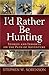 I'd Rather Be Hunting: Stor...