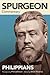 Spurgeon Commentary: Philip...