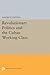 Revolutionary Politics and the Cuban Working Class (Princeton Legacy Library)