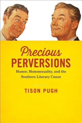 Precious Perversions: Humor, Homosexuality, and the Southern Literary Canon (Southern Literary Studies)